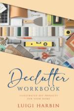 DECLUTTER WORKBOOK: ILLUSTRATED DIY PROJ af Luigi Harbin