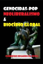 GENOCIDAS-POP, NEOLIBERALISMO BIOC DIO af CLEBERSON DA COSTA