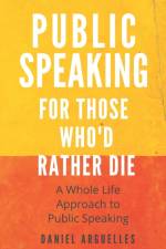 Public Speaking For Those Who'd Rather Die af Daniel Arguelles