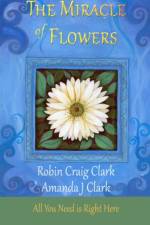 THE MIRACLE OF FLOWERS af AMANDA J CLARK