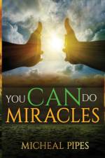 YOU CAN DO MIRACLES af MICHEAL Y. PIPES