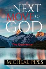 THE NEXT MOVE OF GOD: THE EXPERIENCE af Micheal Pipes