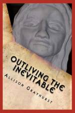 Outliving the Inevitable af Allison Grayhurst