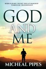 GOD AND ME: REBUILDING RIGHT RELATIONSHI af Micheal Pipes
