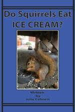 DO SQUIRRELS EAT ICE CREAM : THE LIFE OF af JULIE COHORST