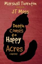 DEATH COMES TO HAPPY ACRES af JT MOSS