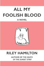 ALL MY FOOLISH BLOOD: EVERYTHING FOREVER af Riley Hamilton