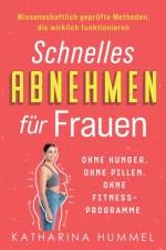 Schnelles Abnehmen fur Frauen - ohne Hunger, ohne Pillen, ohne Fitnessprogramme af Katharina Hummel