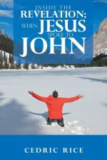 Inside the Revelation; When Jesus Spoke to John af Cedric Rice