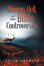 Heaven, Hell, and Other Bible Controversies af Jacob Gremiel