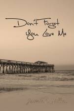 DON'T FORGET YOU LOVE ME af JAIMIE E. MILLER