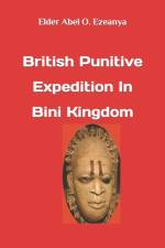 British Punitive Expedition in Bini Kingdom af Elder Abel O Ezeanya