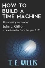 How to Build a Time Machine af T E Willis
