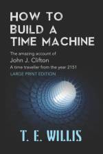 HOW TO BUILD A TIME MACHINE: THE AMAZING af T E Willis