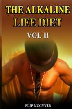 THE ALKALINE LIFE DIET VOL 2: EAT TO LIV af FLIP MCGYVER