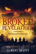 BROKEN REVELATIONS: HORSEMEN RISING af Albert Scott