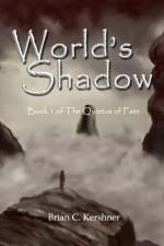 WORLD'S SHADOW: BOOK 1 OF THE QUIETUS OF af Brian C Kershner