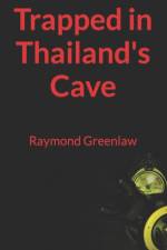 Trapped in Thailand's Cave af Raymond Greenlaw