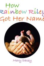 How Rainbow Riley Got Her Name af Mary Dacey