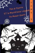 Pipo et Pipette et la Mysterieuse Legende du Manoir Hante af Leila Djellal