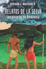 Relatos de la selva. Los viajeros de Amazonia af Silfredo Jose Martinez Rangel