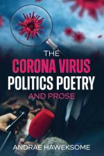 THE CORONA VIRUS, POLITICS POETRY AND PR af HAWEKSOME