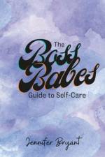 THE BOSS BABES GUIDE TO SELF-CARE af Jennifer Bryant