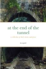 AT THE END OF THE TUNNEL: A COLLECTION O af M.A. PARR