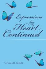 EXPRESSIONS FROM MY HEART CONTINUED af Veronica R. Neblett