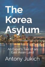 THE KOREA ASYLUM af ANTONY JUKICH