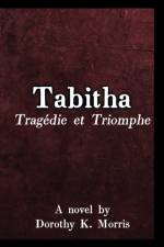 Tabitha, Tragedie et Triomphe af Dorothy K Morris