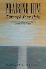 Praising Him Through Your Pain af Barbara L Daniell