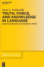 Truth, Force, and Knowledge in Language af Savas L. Tsohatzidis