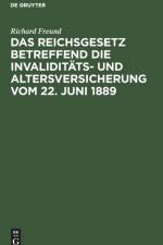 Das Reichsgesetz Betreffend Die Invaliditats- Und Altersversicherung Vom 22. Juni 1889 af Richard Freund