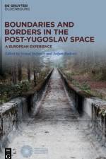 Boundaries and Borders in the Post-Yugoslav Space