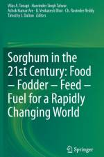Sorghum in the 21st Century: Food - Fodder - Feed - Fuel for a Rapidly Changing World