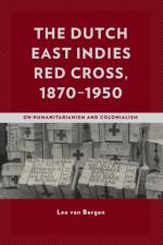 The Dutch East Indies Red Cross, 1870–1950 af Leo van Bergen