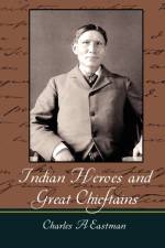 Indian Heroes and Great Chieftains af A Eastman Charles a Eastman