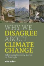 Why We Disagree about Climate Change af Mike (University of East Anglia) Hulme