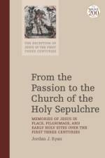 From the Passion to the Church of the Holy Sepulchre af Dr Jordan J. (Wheaton College Ryan