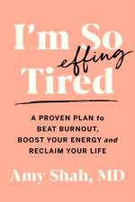 I'm So Effing Tired af MD Amy Shah
