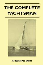 The Complete Yachtsman af B. Heckstall-Smith
