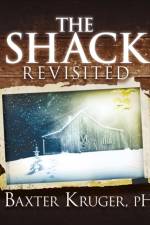 The Shack Revisited. af C. Baxter Kruger