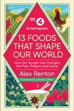 The Food Programme: 13 Foods that Shape Our World af Alex Renton