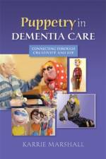 Puppetry in Dementia Care af Karrie Marshall
