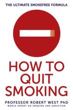 How To Quit Smoking af Professor Robert (Professor of Health Psychology and Director of Tobacco Studies) West