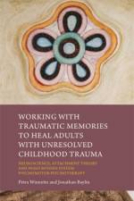 Working with Traumatic Memories to Heal Adults with Unresolved Childhood Trauma af Jonathan Baylin