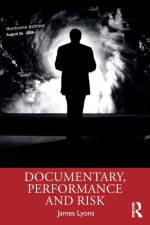 Documentary, Performance and Risk af James (University of Exeter Lyons