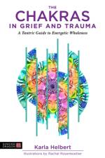 The Chakras in Grief and Trauma af Karla Helbert