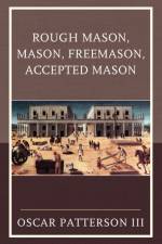 Rough Mason, Mason, Freemason, Accepted Mason af Oscar Patterson